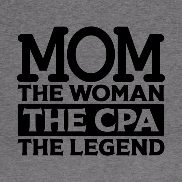 Mom The Woman The CPA The Legend by colorsplash